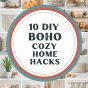 10 DIY Boho Cozy Home Hacks.