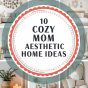 10 Cozy Mom Aesthetic Home Ideas