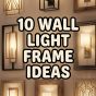 10 Wall Light Frame Ideas
