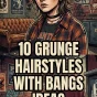 10 Grunge Hairstyles with Bangs Ideas